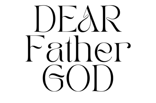 white background and black lettering saying dear father god